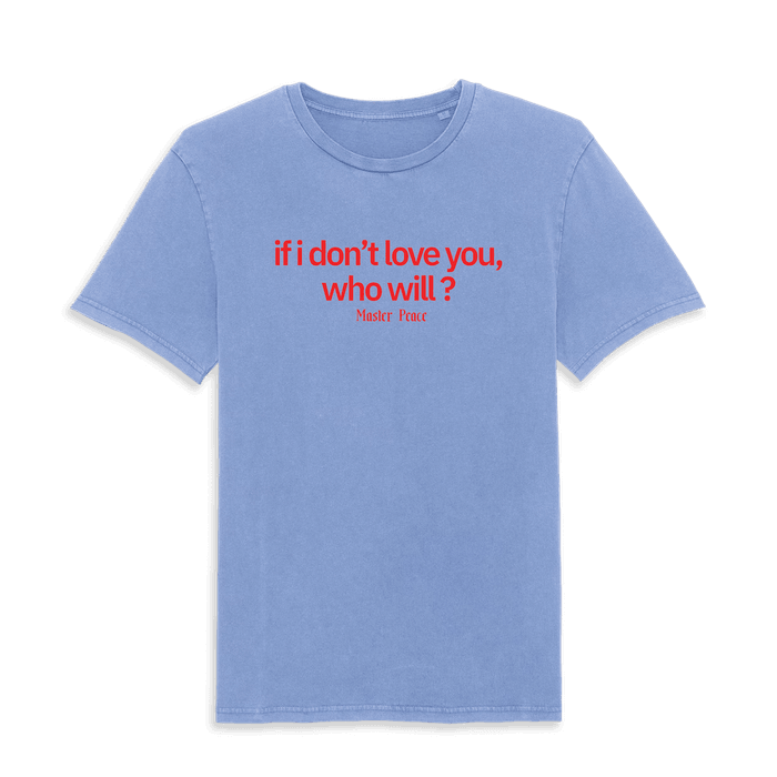 T-shirt - Master Peace - if i don't love you, who will ? (tee)