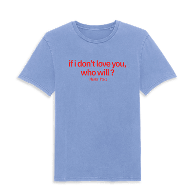 T-shirt - Master Peace - if i don't love you, who will ? (tee)